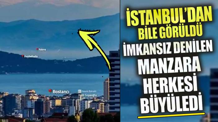 İstanbul’dan bile görüldü imkansız denilen manzara herkesi büyüledi