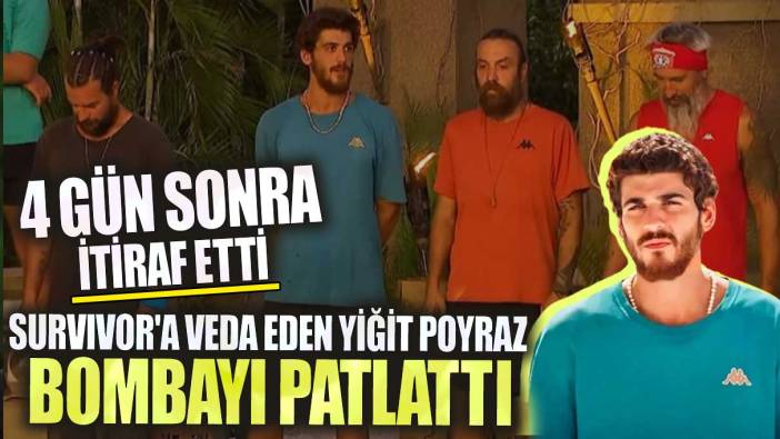 Survivor'a veda eden Yiğit Poyraz bombayı patlattı 4 gün sonra itiraf etti