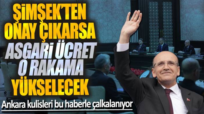 Ankara kulisleri bu haberle çalkalanıyor! Mehmet Şimşek’ten onay çıkarsa asgari ücret o rakama yükselecek