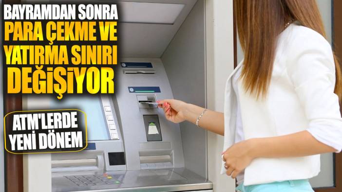 ATM'lerde yeni dönem! Bayramdan sonra para çekme ve yatırma sınırı değişiyor