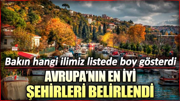 Avrupa'nın en iyi şehirleri belli oldu: Bakın Türkiye'den hangi il listeye adını yazdırdı