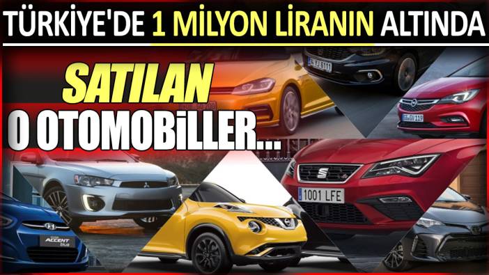 Türkiye'de fiyatlar güncellendi: İşte 1 milyon liranın altında satılan o otomobiller...