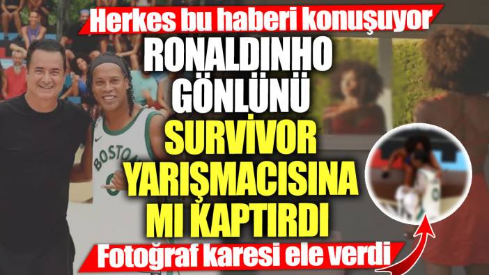 Herkes bu haberi konuşuyor!  Ronaldinho gönlünü Survivor yarışmacısına mı kaptırdı!  Fotoğraf karesi ele verdi