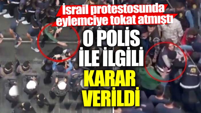 İsrail protestosunda eylemciye tokat atmıştı! O polis ile ilgili karar verildi