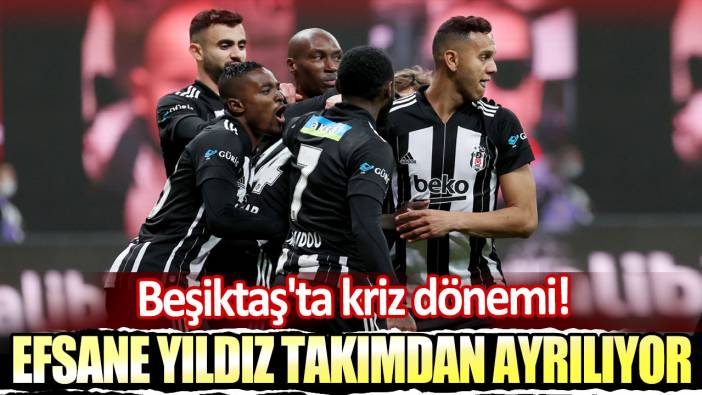Beşiktaş'ta kriz dönemi: Efsane yıldız takımdan ayrılıyor!