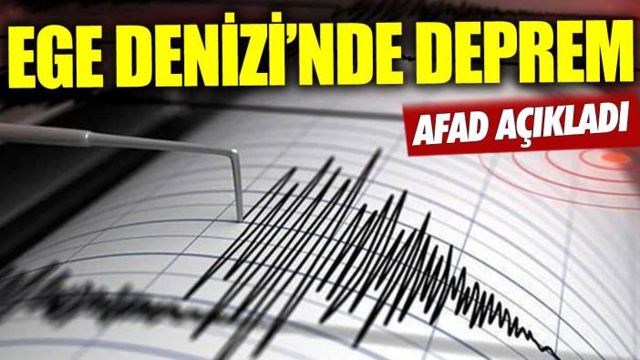 AFAD duyurdu! Ege Denizi'nde 4.5 şiddetinde deprem