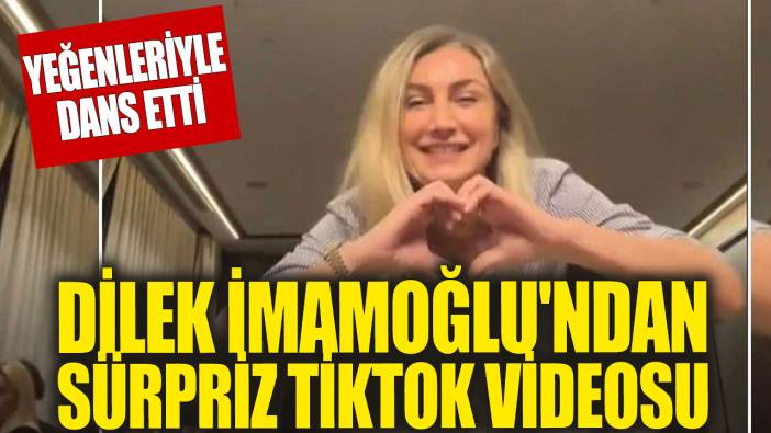 Dilek İmamoğlu'ndan sürpriz Tiktok videosu