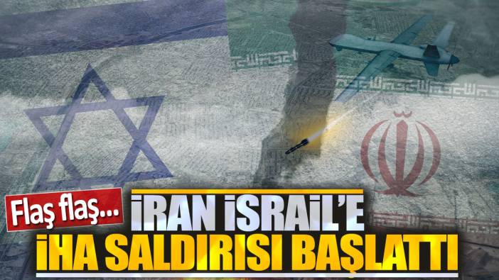 Flaş flaş... İran İsrail'e İHA saldırısı başlattı