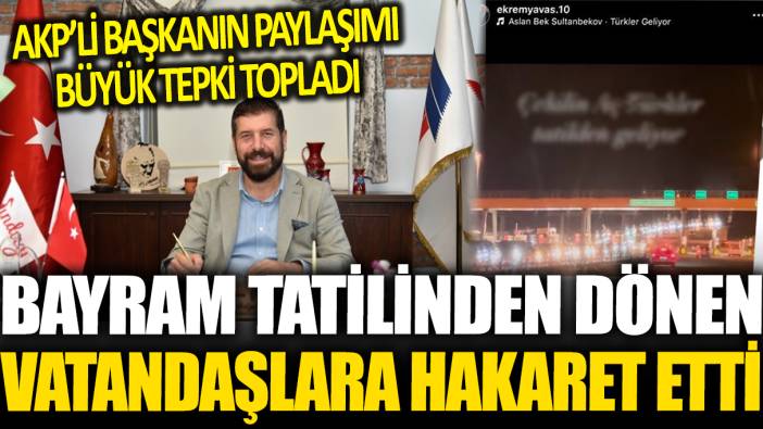 Eski AKP'li belediye başkanının o paylaşımı büyük tepki çekti! 'Çekilin aç Türkler...'