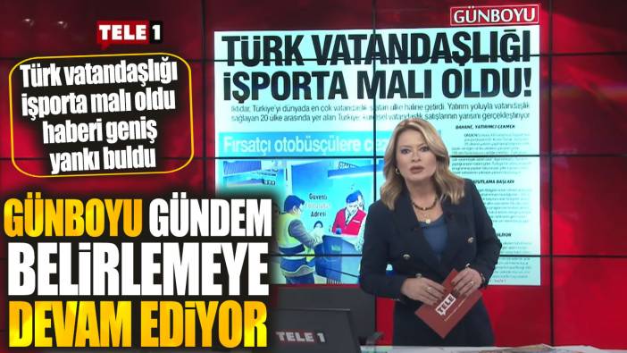 Günboyu Gazetesi gündem belirlemeye devam ediyor! Türk vatandaşlığı işporta malı oldu haberi geniş yankı buldu