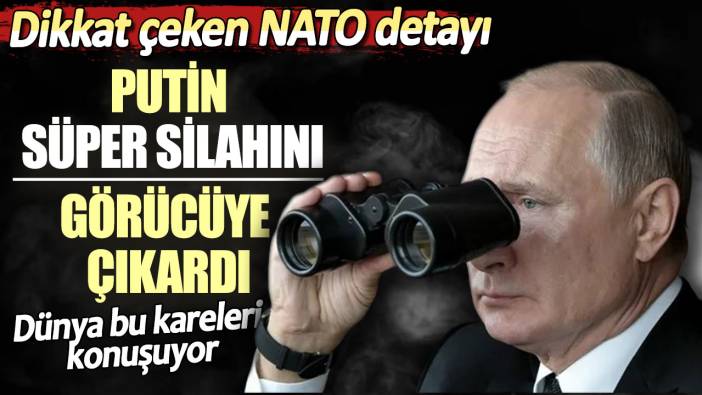 Putin süper silahını görücüye çıkardı! Dikkat çeken NATO detayı