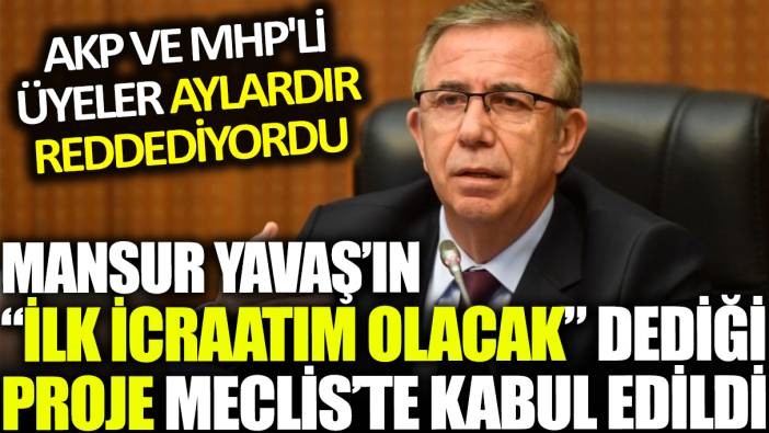 Mansur Yavaş'ın ilk icraatım olacak dediği proje Meclis'te kabul edildi: AKP ve MHP'li üyeler 10 aydır reddediyordu