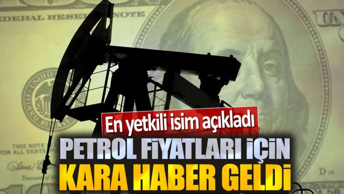 Petrol fiyatları için kara haber geldi: En yetkili isim açıkladı