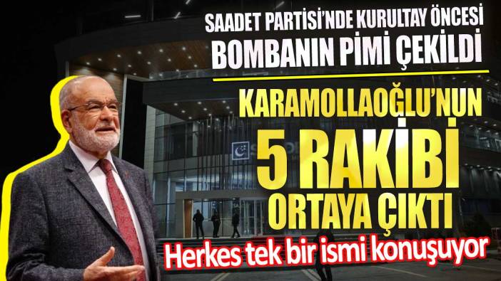 Saadet Partisi’nde kurultay öncesi bombanın pimi çekildi  Karamollaoğlu’nun 5 rakibi ortaya çıktı