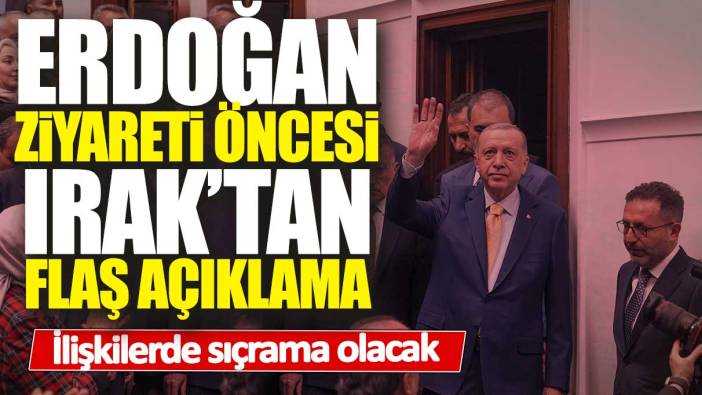 Erdoğan ziyareti öncesi Irak'tan flaş açıklama: İlişkilerde sıçrama olacak