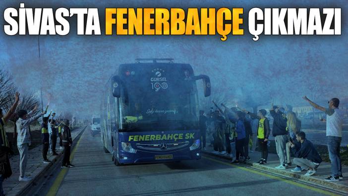 Sivas’ta Fenerbahçe çıkmazı