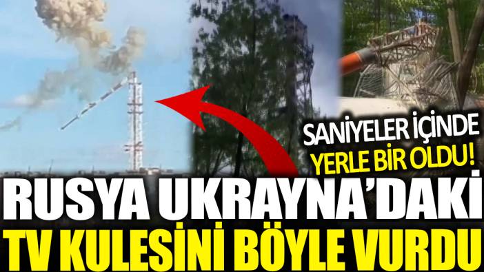 Rusya Ukrayna'daki TV kulesini böyle vurdu! Saniyeler içinde yerle bir oldu...