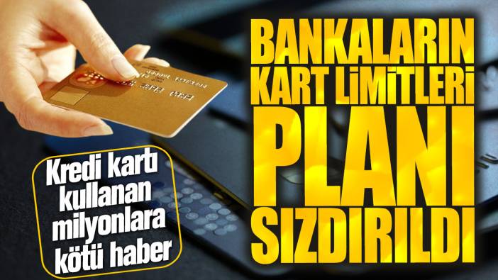 Kredi kartı kullanan milyonlara kötü haber! Bankaların kart limitleri planı sızdırıldı