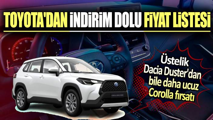 Toyota'dan indirim dolu fiyat listesi: Dacia Duster'dan bile daha ucuz Corolla fırsatı