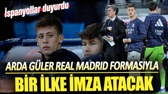 İspanyollar duyurdu: Arda Güler Real Madrid formasıyla bir ilke imza atacak