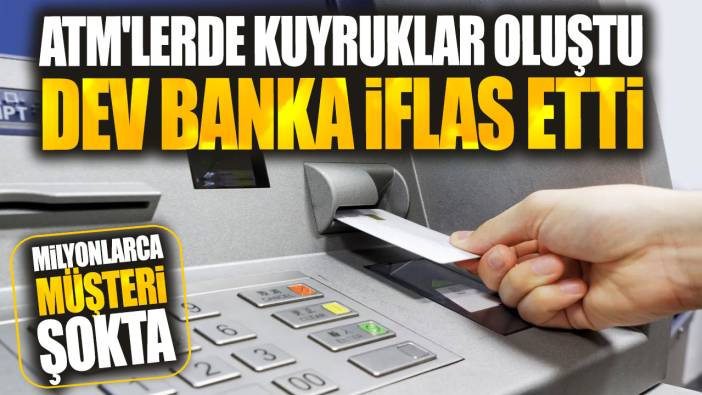 ATM'lerde kuyruklar oluştu dev banka iflas etti! Milyonlarca müşteri şokta