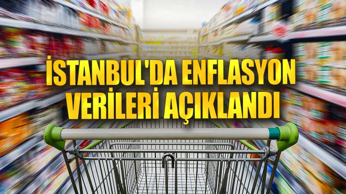 İstanbul'da enflasyon verileri açıklandı