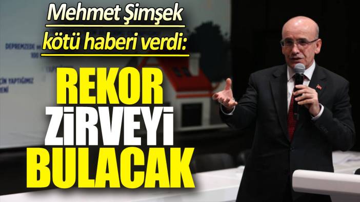 Mehmet Şimşek kötü haberi verdi: Rekor zirveyi bulacak