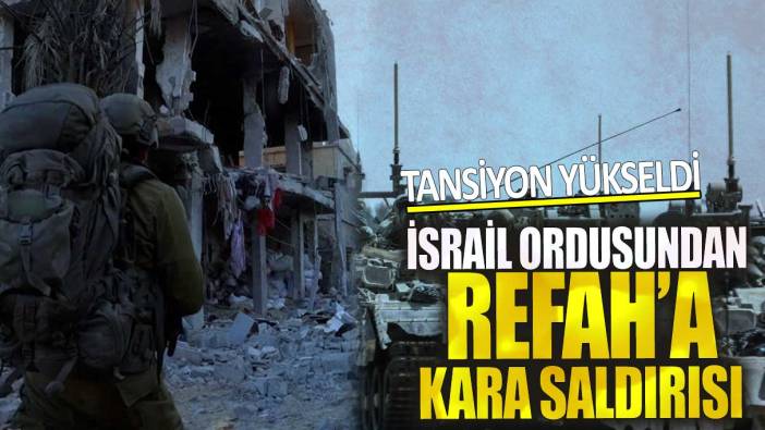 Son dakika İsrail ordusundan Refah’a kara saldırısı