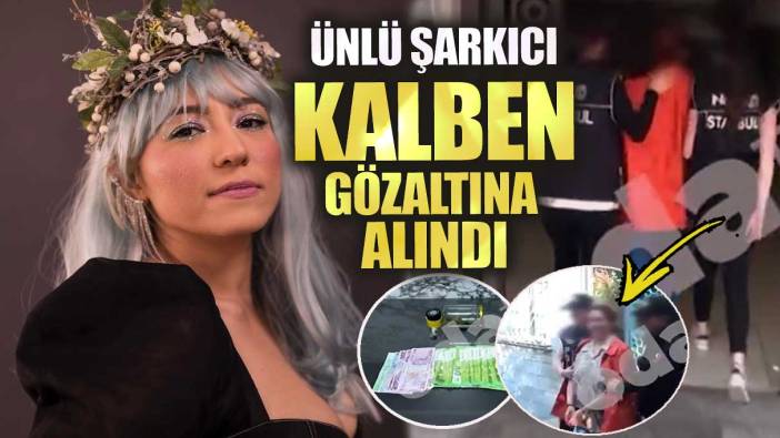 Son dakika şarkıcı Kalben gözaltına alındı!