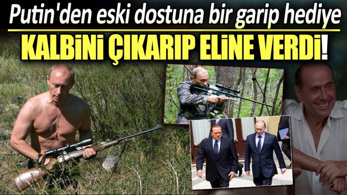 Putin'den eski dostuna bir garip hediye: Kalbini çıkarıp eline verdi!