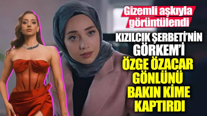 Özge Özacar gönlünü bakın kime kaptırdı! Gizemli aşkıyla ilk kez görüntülendi