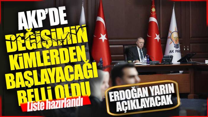 AKP'de değişimin kimlerden başlayacağı belli oldu! Erdoğan listeyi yarın açıklayacak