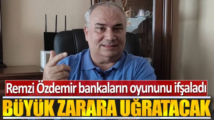 Remzi Özdemir: Büyük zarara uğratacak