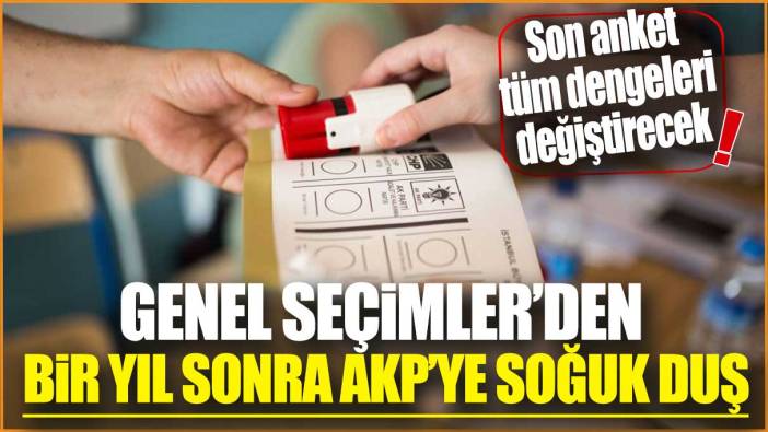 Genel seçimlerden bir yıl sonra AKP’ye soğuk duş! Son anket tüm dengeleri değiştirecek