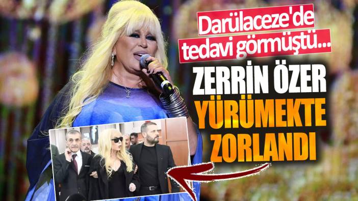 Zerrin Özer yürümekte zorlandı! Darülaceze'de tedavi görmüştü...