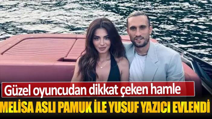 Melisa Aslı Pamuk ile Yusuf Yazıcı evlendi