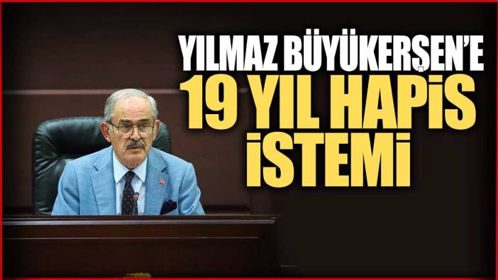 Yılmaz Büyükerşen'e 19 yıl hapis istemi