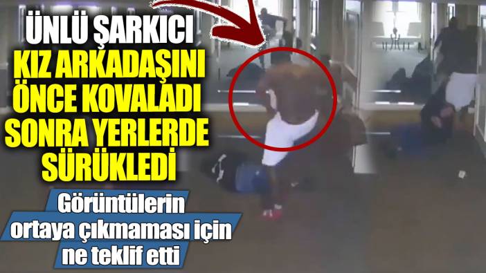 Ünlü şarkıcı kız arkadaşını önce kovaladı sonra yerlerde sürükledi! Görüntülerin ortaya çıkmaması için ne teklif etti