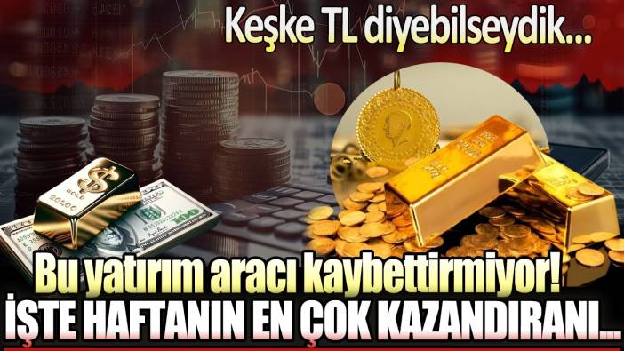 Bu yatırım aracı kaybettirmiyor: İşte bu haftanın en çok kazandıranı...