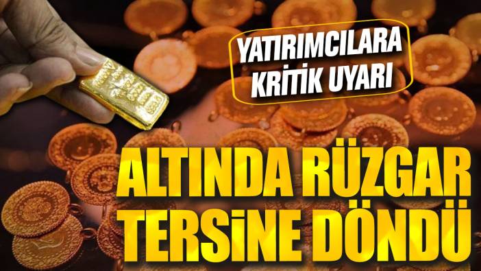 Altında rüzgar tersine döndü: Yatırımcılara kritik uyarı