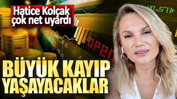 Hatice Kolçak çok net uyardı! Büyük kayıp yaşayacaklar