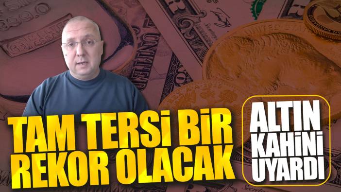 Altın kahini uyardı! Tam tersi bir rekor olacak