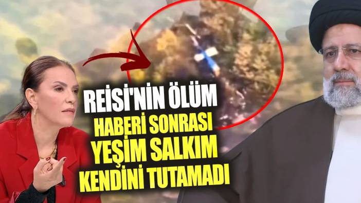 Reisi'nin ölüm haberi sonrası Yeşim Salkım kendini tutamadı!