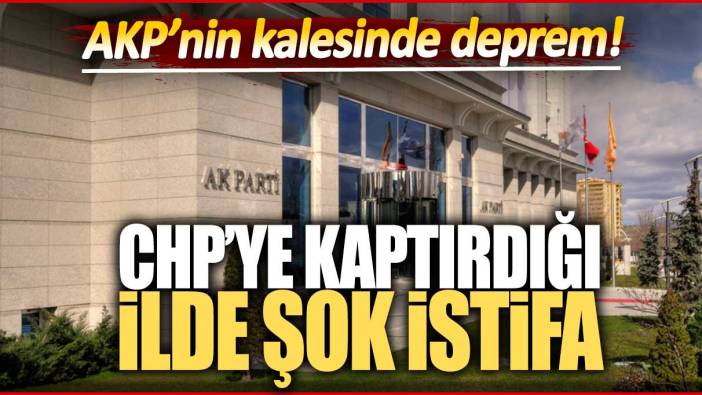 AKP'nin kalesinde deprem! CHP'ye kaptırdığı ilde şok istifa