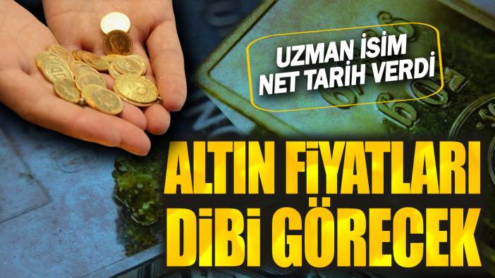 Altın fiyatları dibi görecek: Uzman isim net tarih verdi