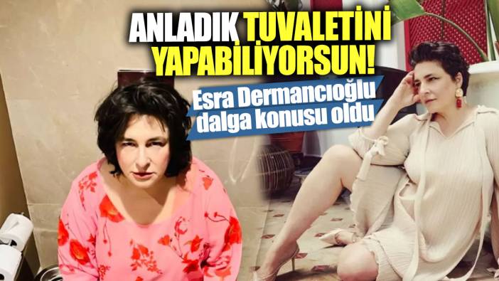 Esra Dermancıoğlu dalga konusu oldu! Anladık tuvaletini yapabiliyorsun