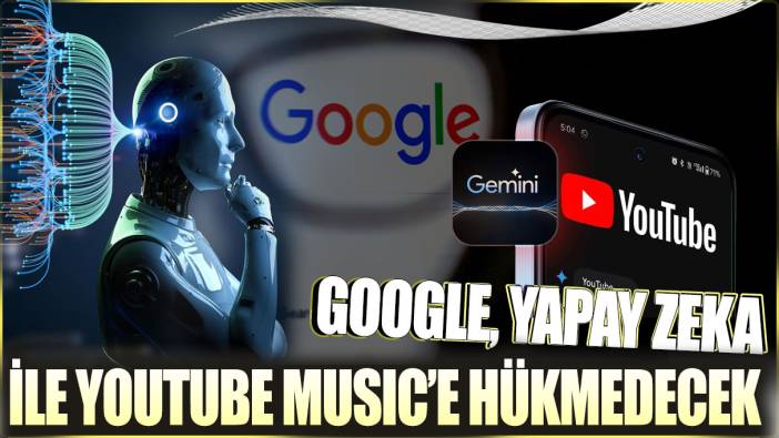 Google yapay zeka ile YouTube Music’e hükmedecek!