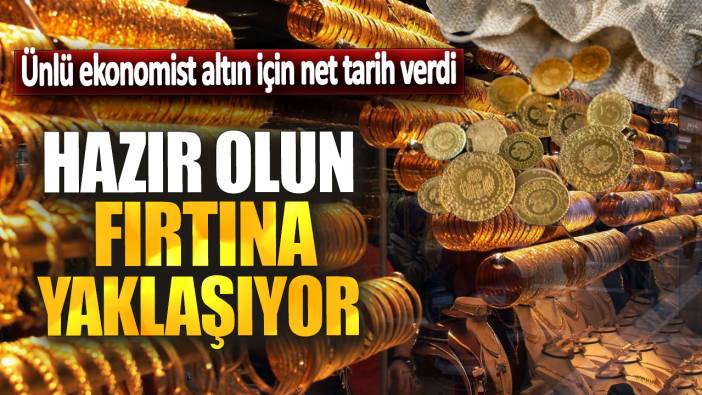 Ünlü ekonomist altın için net tarih verdi! Hazır olun fırtına yaklaşıyor