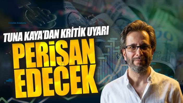 Tuna Kaya’dan kritik uyarı: Perişan edecek