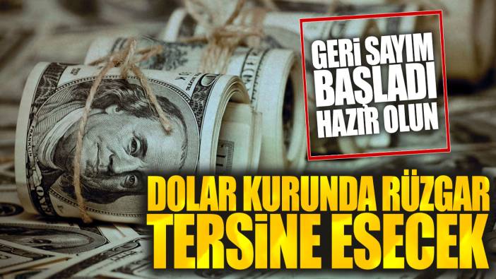 Dolar kurunda rüzgar tersine esecek: Geri sayım başladı hazır olun